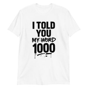 unisex-basic-softstyle-t-shirt-white-front-6856b9b7d857c.jpg I Told You My Word 1000 Short-Sleeve Unisex T-Shirt
