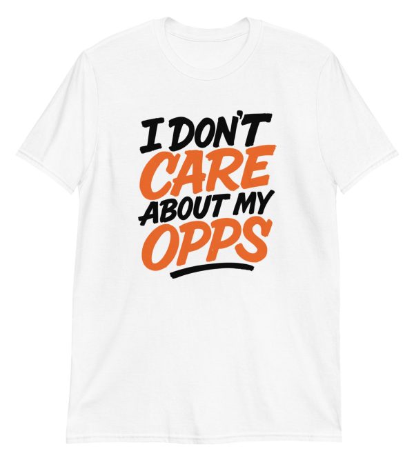 I Don't Care About My Opps Short-Sleeve Unisex T-Shirt