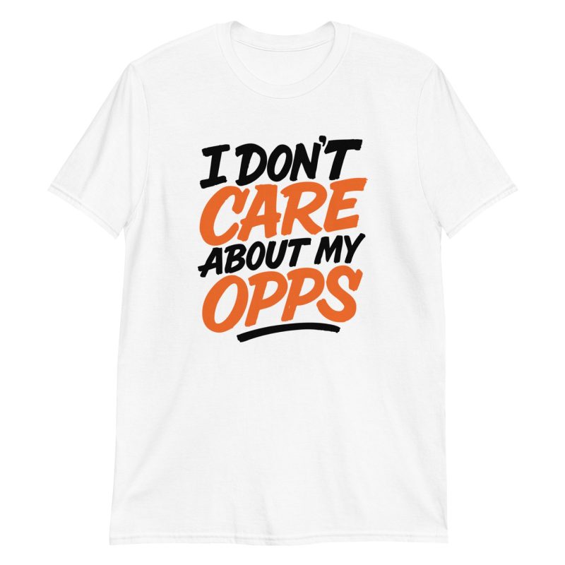 I Don't Care About My Opps Short-Sleeve Unisex T-Shirt