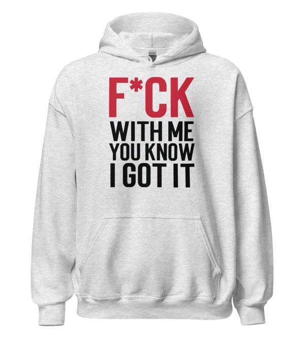 F*ck With Me You Know I Got It Unisex Hoodie