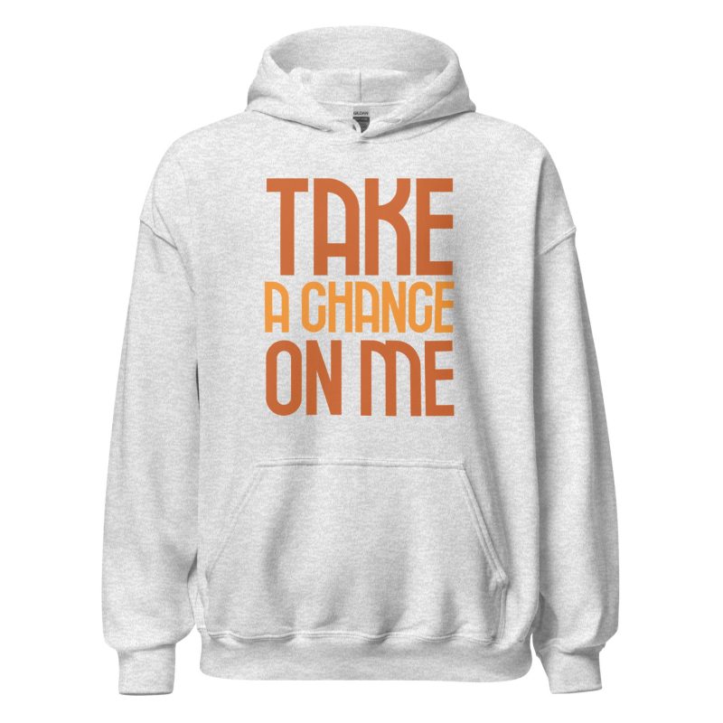 Take a Chance On Me Unisex Hoodie