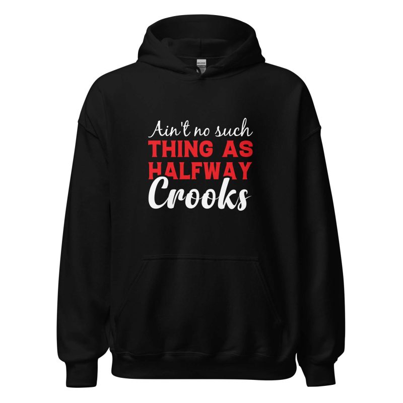 Ain't No Such Thing As Halfway Crooks