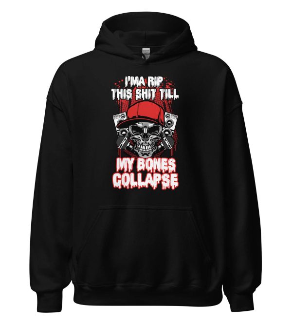 I'ma Rip This Shit Till My Bones Collapse