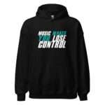 Music Makes You Lose Control