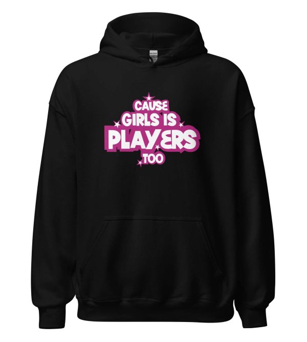 Cause Girls is Players Too