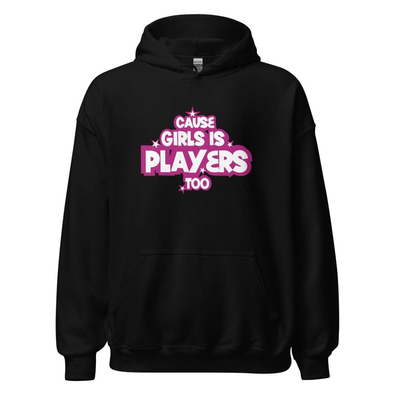 Cause Girls is Players Too