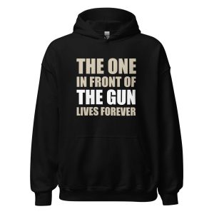 The One In Front Of The Gun Lives Forever