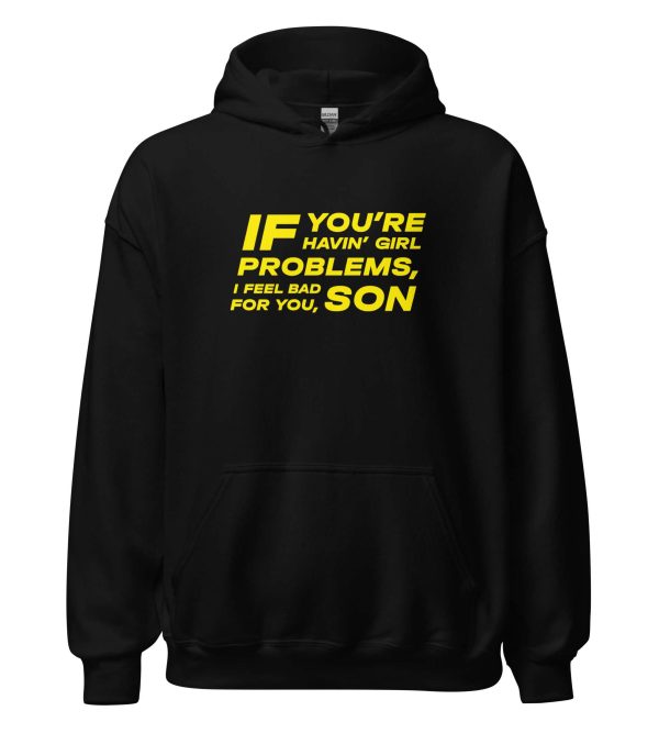 If You're Havin' Girl Problems I Feel Bad For You Son