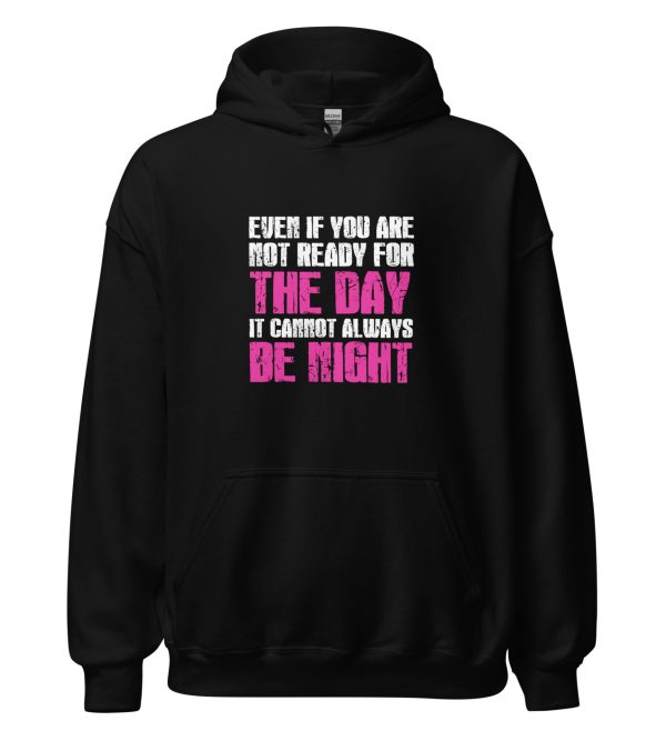 Even If You Are Not Ready For The Day It Cannot Always Be Night
