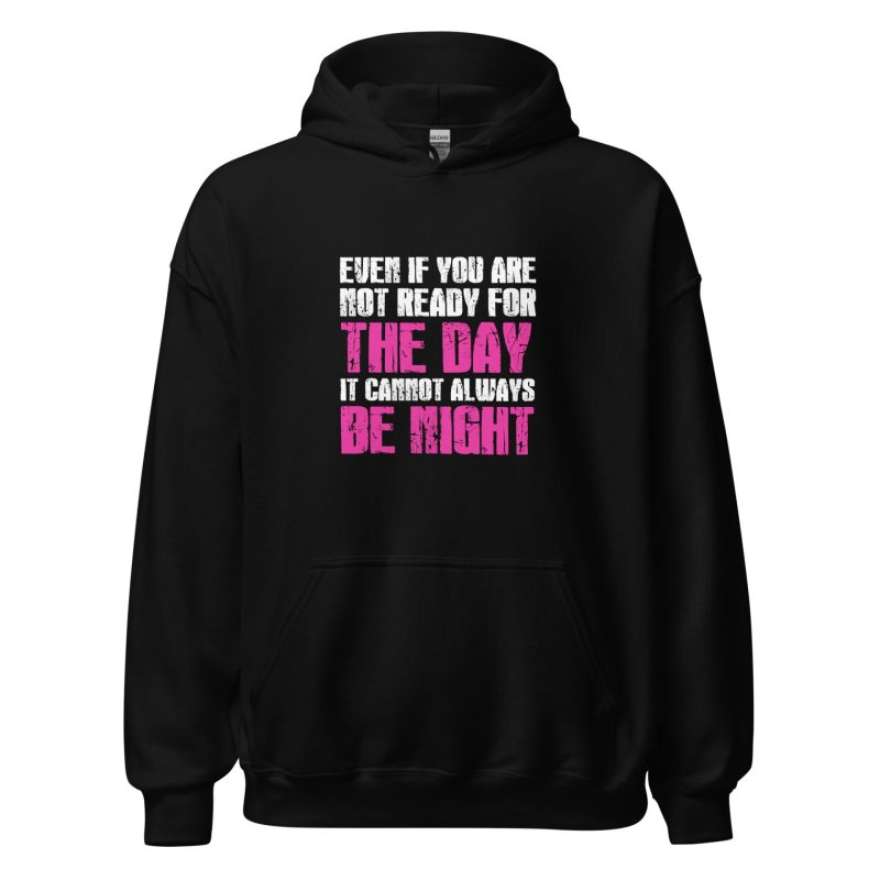 Even If You Are Not Ready For The Day It Cannot Always Be Night