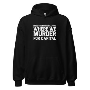 I'm From The Murder Capital Where We Murder For Capital