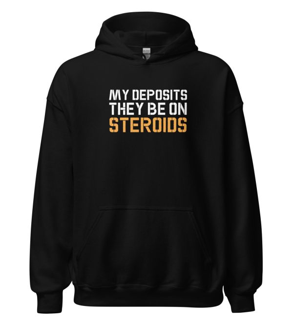 My Deposits They Be On Steroids