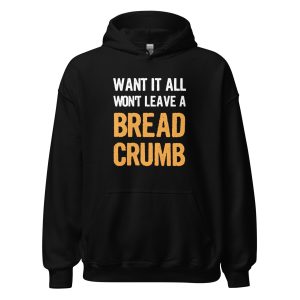 Want It All Won't Leave A Breadcrumb