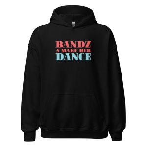 Bandz A Make Her Dance Unisex Hoodie