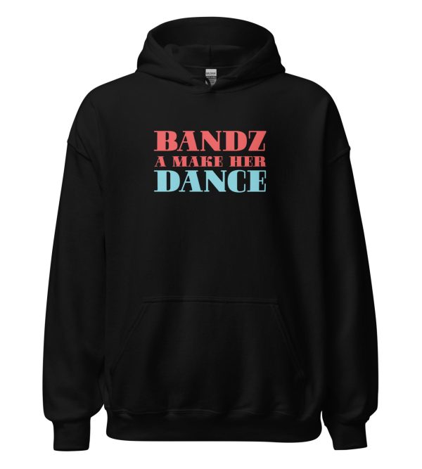 Bandz A Make Her Dance Unisex Hoodie