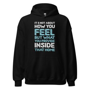 It's Not About How You Feel But What You Provide Inside That Home