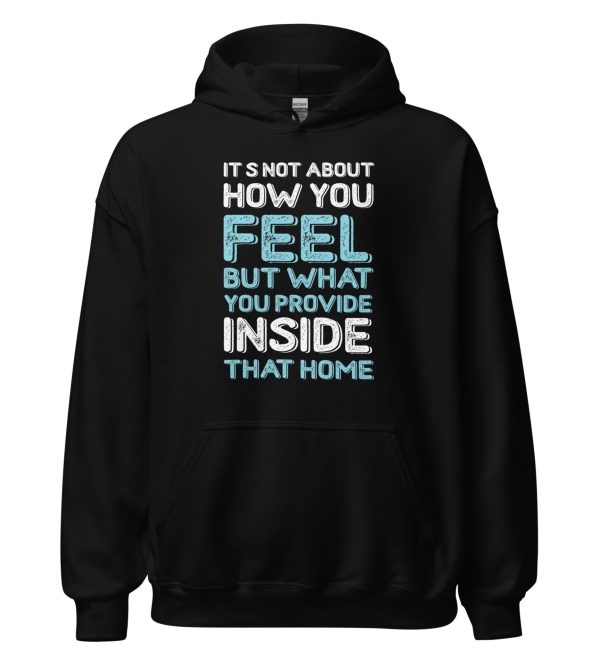 It's Not About How You Feel But What You Provide Inside That Home