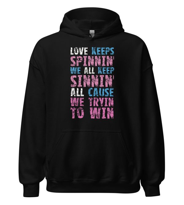Love Keeps Spinnin' We All Keep Sinnin' All Cause We Tryin To Win