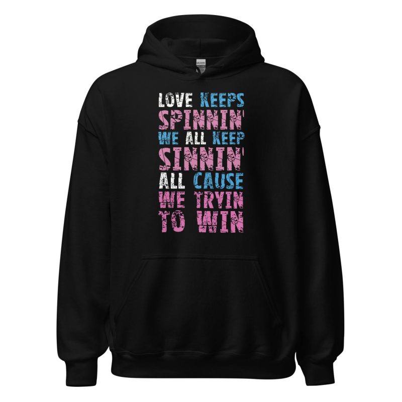 Love Keeps Spinnin' We All Keep Sinnin' All Cause We Tryin To Win