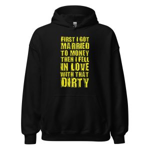 First I Got Married To Money Then I Fell In Love With That Dirty