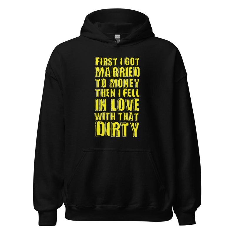 First I Got Married To Money Then I Fell In Love With That Dirty