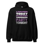 Live For Today Plan For Tomorrow Party Tonight
