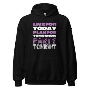 Live For Today Plan For Tomorrow Party Tonight