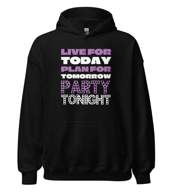 Live For Today Plan For Tomorrow Party Tonight