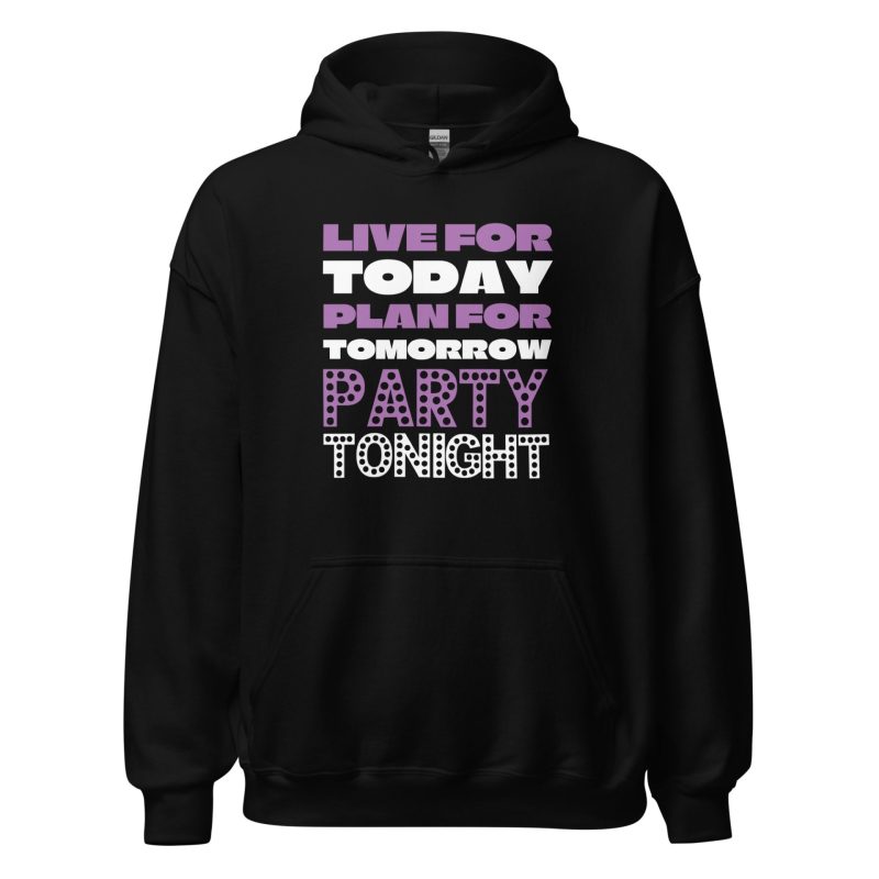 Live For Today Plan For Tomorrow Party Tonight