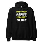We Go From Babies Straight To Men