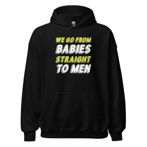 We Go From Babies Straight To Men
