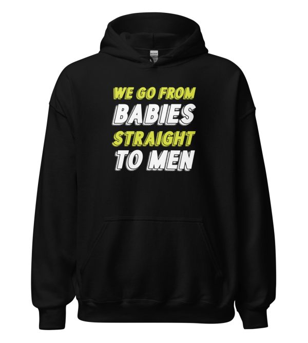 We Go From Babies Straight To Men