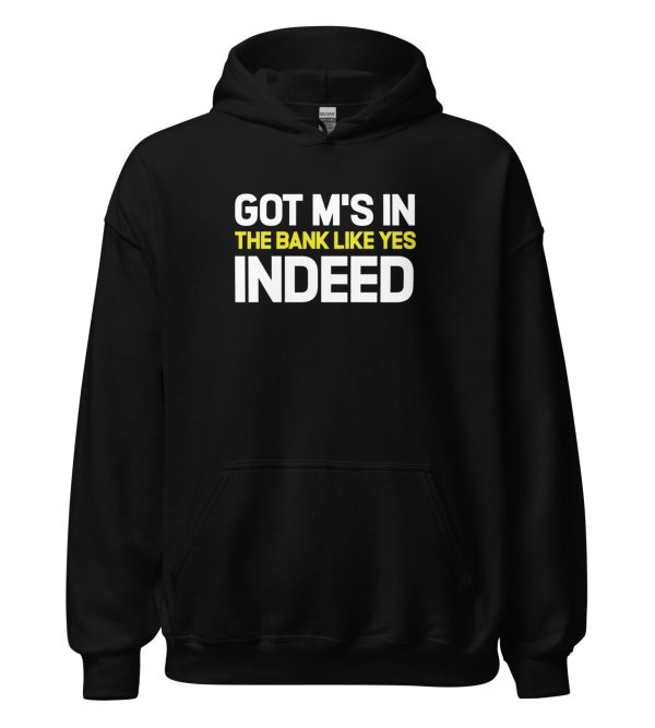 Got M's In The Bank Like Yes Indeed