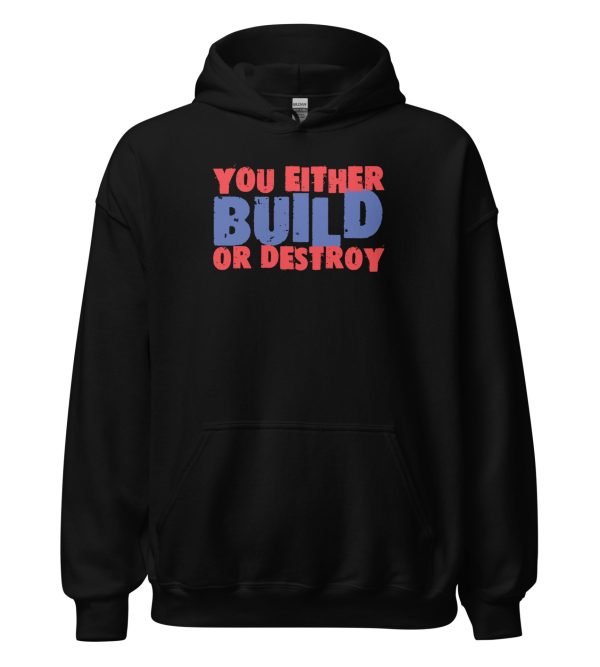 You Either Build Or Destroy