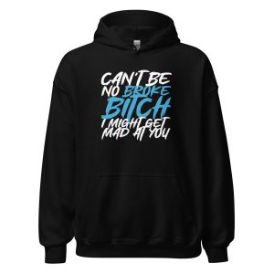 Can't Be No Broke Bitch I Might Get Mad At You