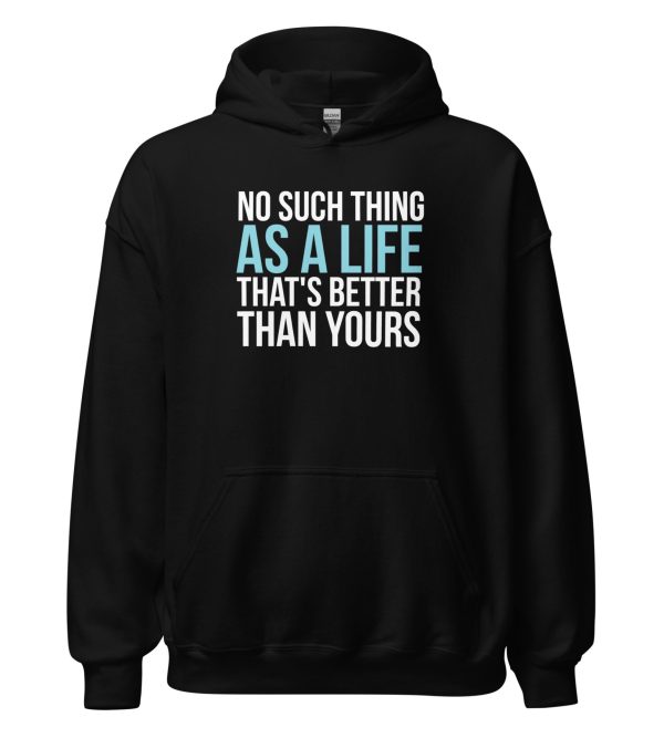 No Such Thing As A Life That's Better Than Yours