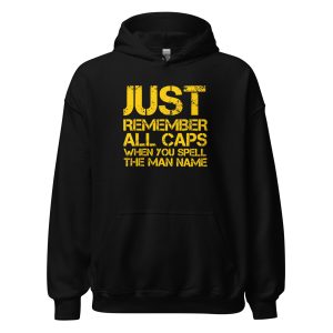 Just Remember ALL CAPS When You Spell The Man Name