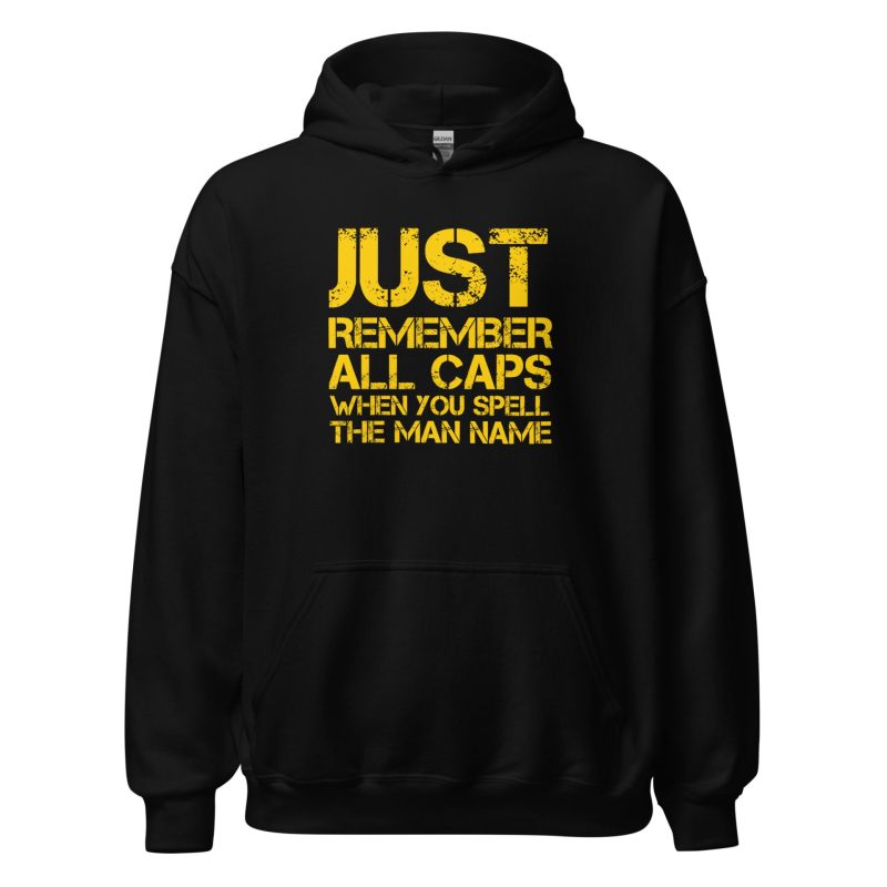 Just Remember ALL CAPS When You Spell The Man Name