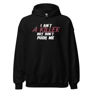 I Ain't a Killer But Don't Push Me Unisex Hoodie