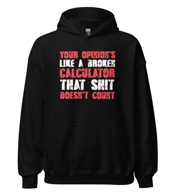 Your Opinion's Like a Broken Calculator That Shit Doesn't Count Unisex Hoodie