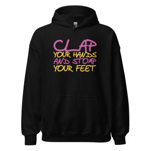 Clap Your Hands And Stomp Your Feet Unisex Hoodie