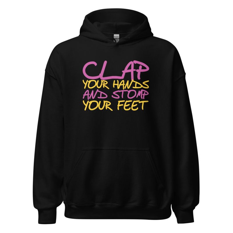 Clap Your Hands And Stomp Your Feet Unisex Hoodie