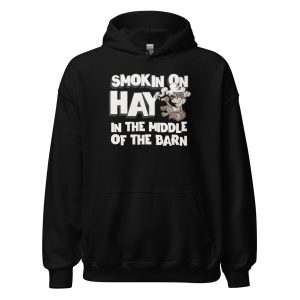 Smokin On Hay In The Middle Of The Barn Unisex Hoodie