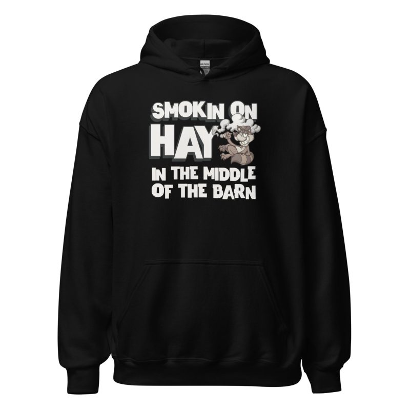 Smokin On Hay In The Middle Of The Barn Unisex Hoodie
