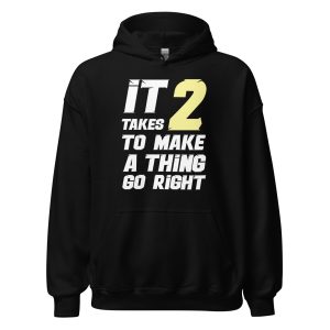 It Takes Two to Make a Thing Go Right Unisex Hoodie