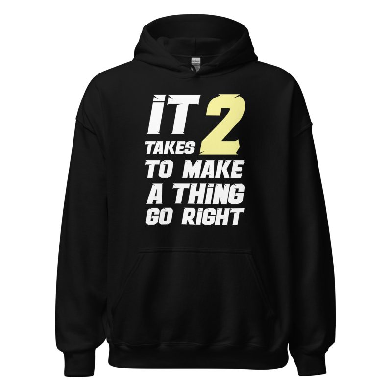 It Takes Two to Make a Thing Go Right Unisex Hoodie
