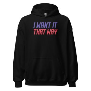 I Want It That Way Unisex Hoodie