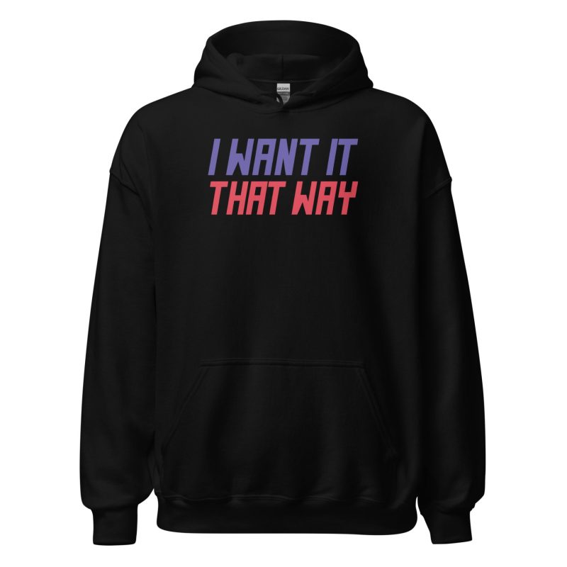 I Want It That Way Unisex Hoodie