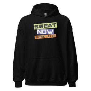 Sweat Now Shine Later Unisex Hoodie