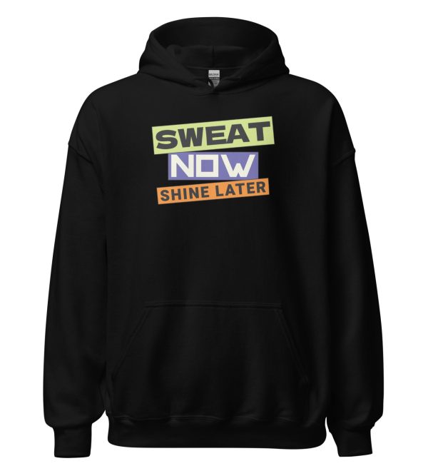 Sweat Now Shine Later Unisex Hoodie